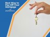 Best Way to Pay Off Your Mortgage