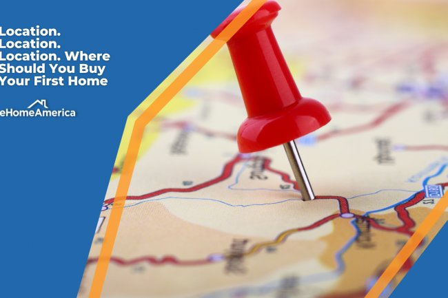 Location. Location. Location. Where Should You Buy Your First Home