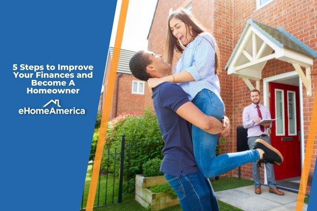 5 Steps to Improve Your Finances and Become A Homeowner