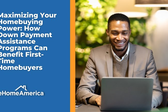 Maximizing Your Homebuying Power: How Down Payment Assistance Programs Can Benefit First-Time Homebuyers