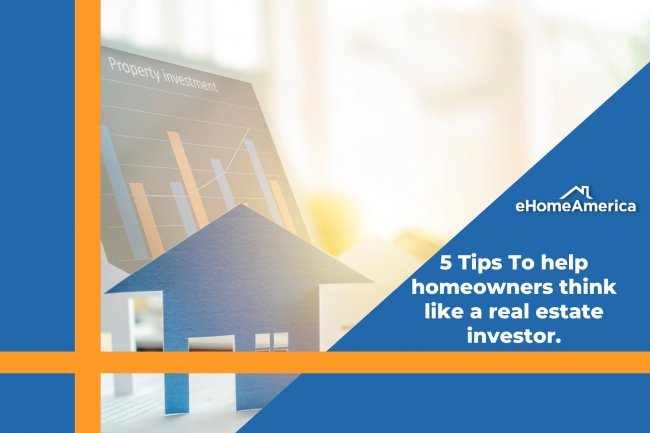 5 Tips to help homeowners think like a real estate investor